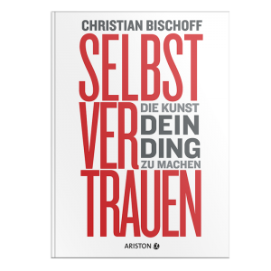 SELBSTVERTRAUEN_Die Kunst dein Ding zu machen_Christian Bischoff